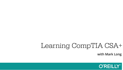 O'Reilly Media, Inc. - Learning CompTIA CSA+ 2017 TUTORiAL