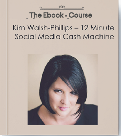 12 Minute Social Media Cash Machine by Kim Walsh-Phillips