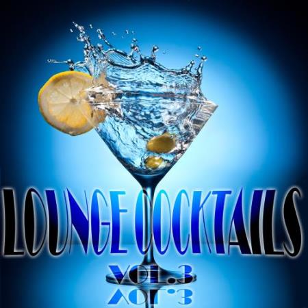 Lounge Cocktails, Vol.3 (Delicious Grooves for Cafe Bar and Hotel Suites) (2017)