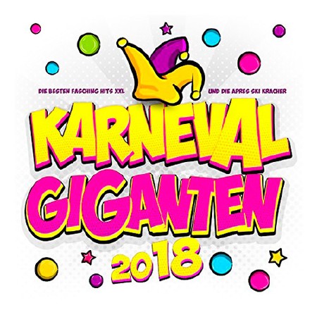 Karneval Giganten 2018 - Die besten Fasching Hits XXL und die Apres Ski Kracher (2018)