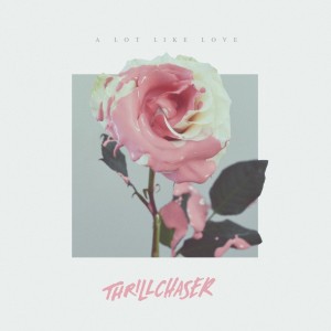 THRILLCHASER - A Lot Like Love (2018)