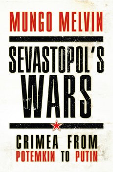 Sevastopols Wars: Crimea From Potemkin to Putin (Osprey General Military)