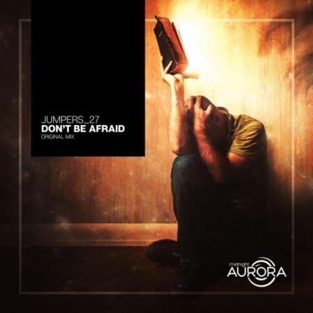 Jumpers_27 - Don't Be Afraid (2018) Flac