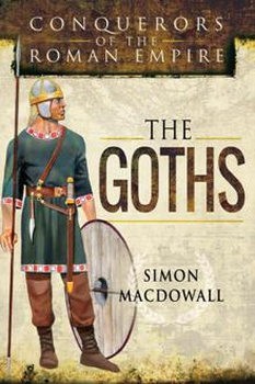 The Goths: Conquerors of the Roman Empire