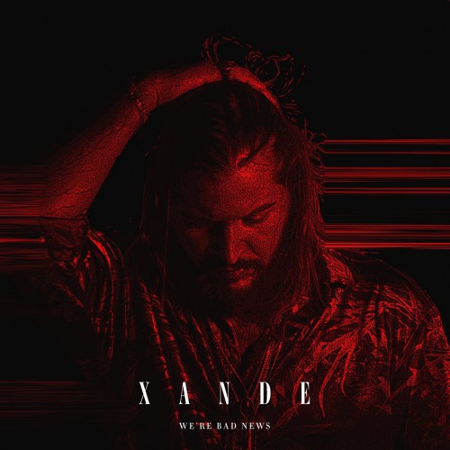Xande - We're Bad News [Single] (2018)