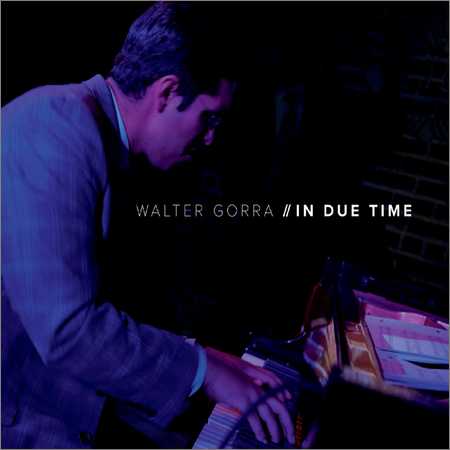 Walter Gorra - In Due Time (2018)