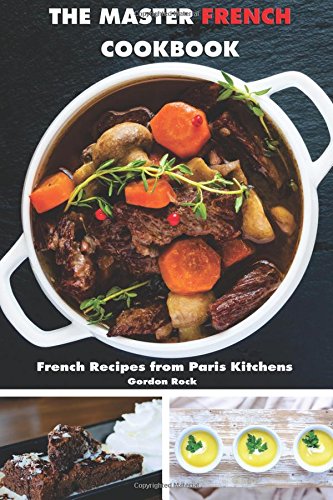 The Master French Cookbook French Recipes from Paris Kitchens