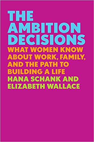 The Ambition Decisions What Women Know About Work, Family, and the Path to Building a Life