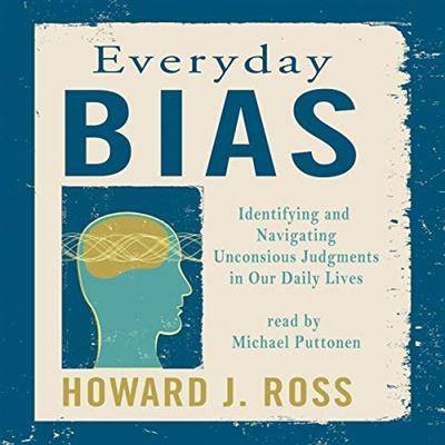 Everyday Bias Identifying and Navigating Unconscious Judgments in Our Daily Lives [Audiobook]