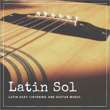 VA - Latin Sol - Latin Easy Listening And Guitar Music (2018)