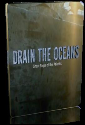 Осушить океан: корабли-призраки Атлантики / Drain the Oceans. Ghost Ships of the Atlantic (2018) DVB