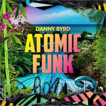 Danny Byrd - Atomic Funk (2018)
