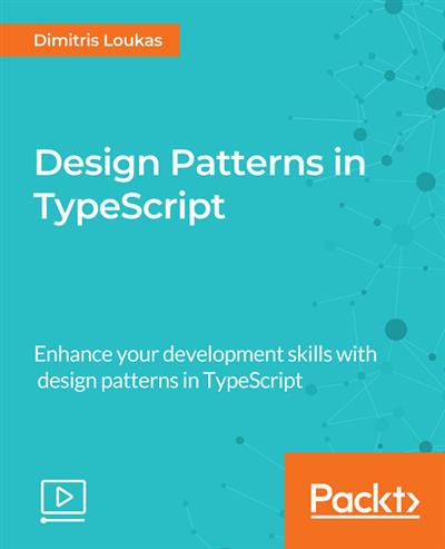 Packt Design Patterns in TypeScript [Video]